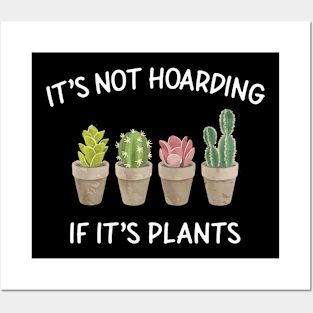 It's Not Hoarding If It's Plants Posters and Art